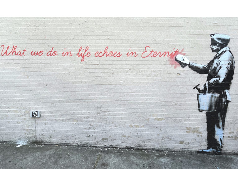 Banksy What we do in life echoes in Eternity